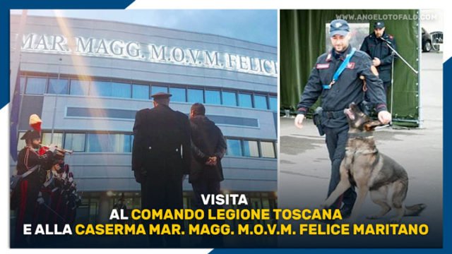Visita al Comando Legione Toscana e alla caserma Mar. Magg. M.O.V.M. Felice Maritano